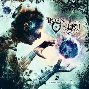 Born-Of-Osiris-Tomorrow-We-Die-Alive