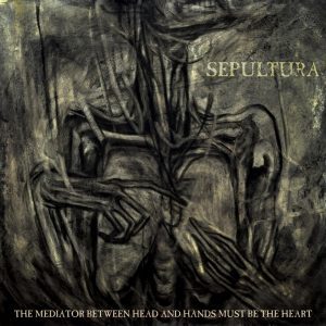 sepultura-the-mediator-between-head-and-hands-must-be-the-heart